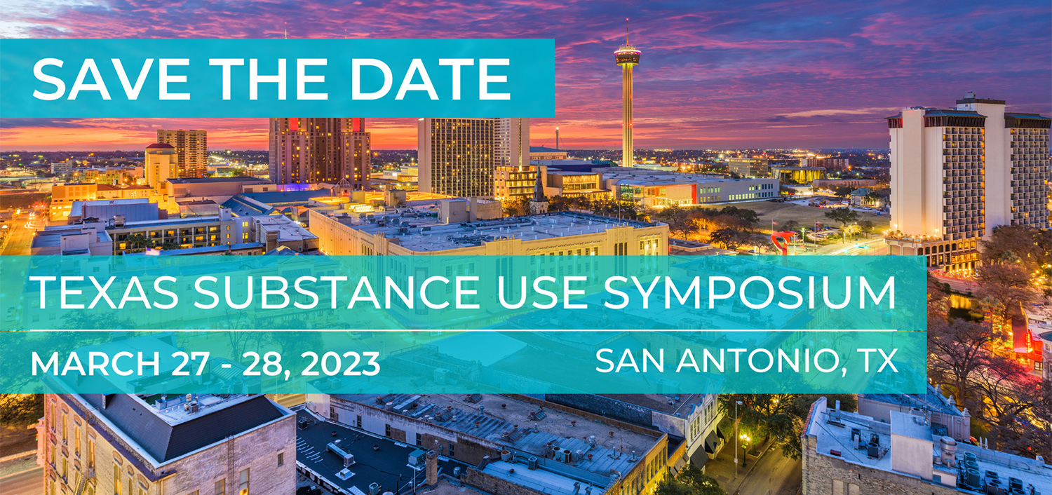 Save the date. Texas substance use symposium. March 27 - 28, 2023. San Antonio, TX.